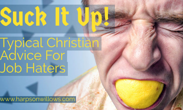 Suck It Up! Typical Christian Advice For Job Haters