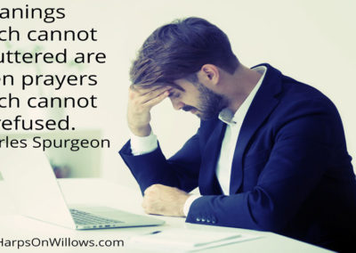 Harps On Willows Charles Spurgeon Quote Groanings Are Prayers Not Refused